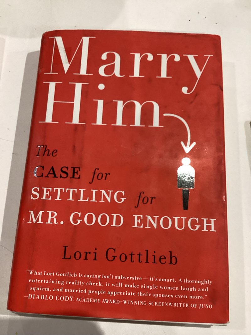 Marry Him: The Case for Settling for Mr. Good Enough