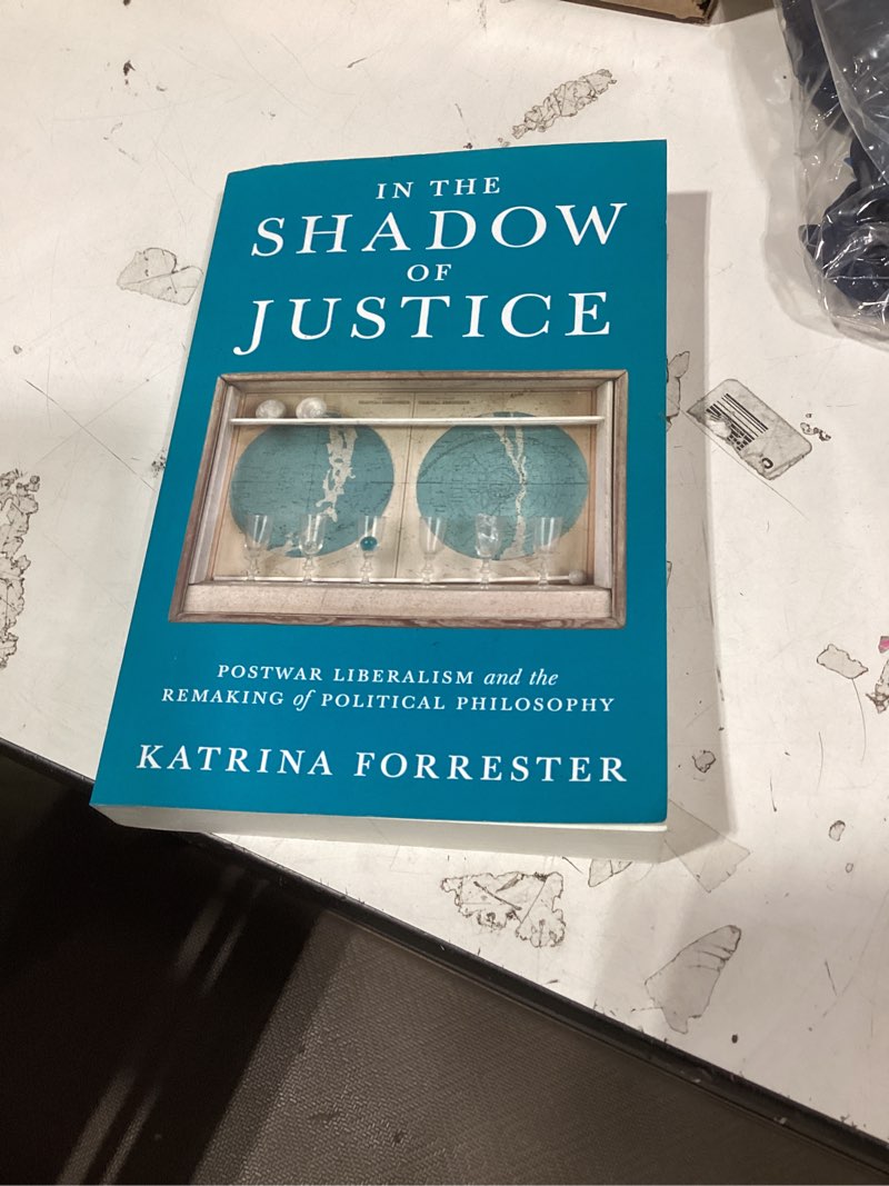 In the Shadow of Justice: Postwar Liberalism and the Remaking of Political Philosophy