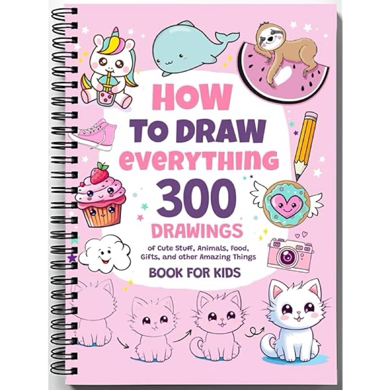 how to draw everything: 300 drawings of cute stuff, animals, food, gifts, and other amazing things | book for kids