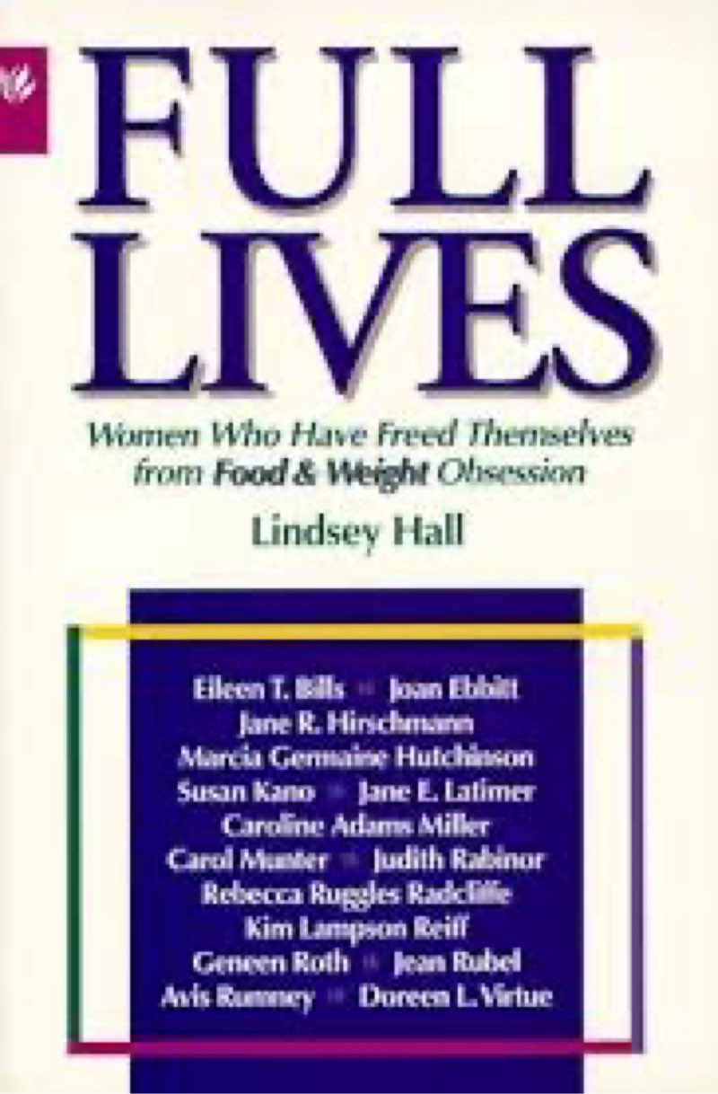 Full Lives: A Woman's Guide to Freedom from Obsession with Food and Weight