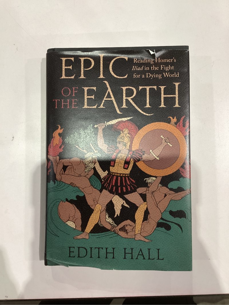 Condition photo showing As Is for Epic of the Earth: Reading Homer’s "Iliad" in the Fight for a Dying World