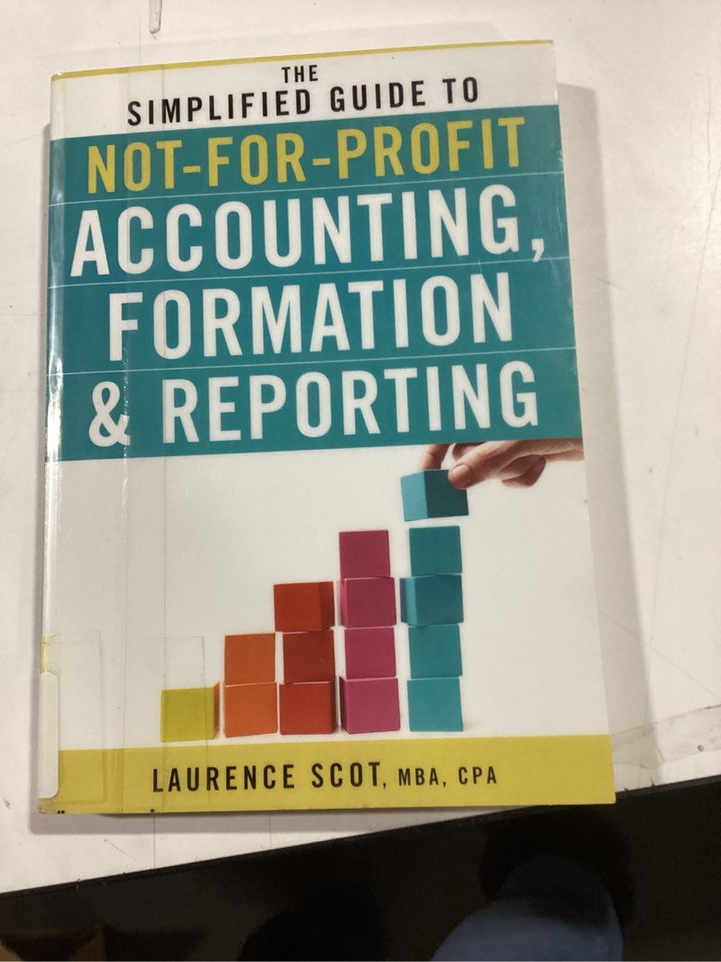 The Simplified Guide to Not-for-Profit Accounting, Formation, and Reporting