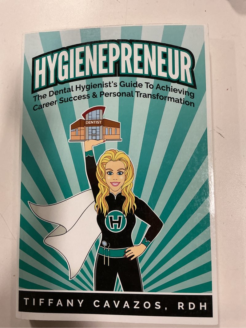HYGIENEPRENEUR: The Dental Hygienist's Guide to Achieving Career Success & Personal Transformation