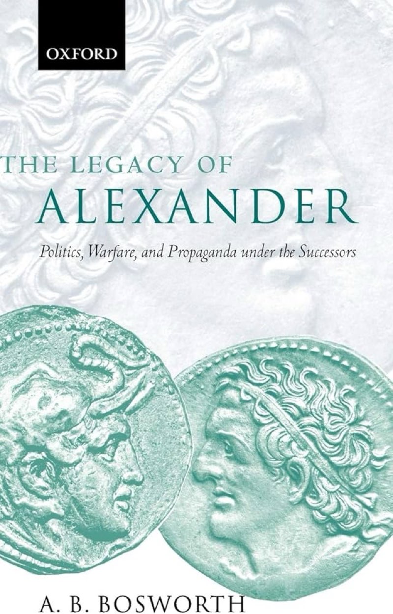 The Legacy of Alexander: Politics, Warfare and Propaganda under the Successors