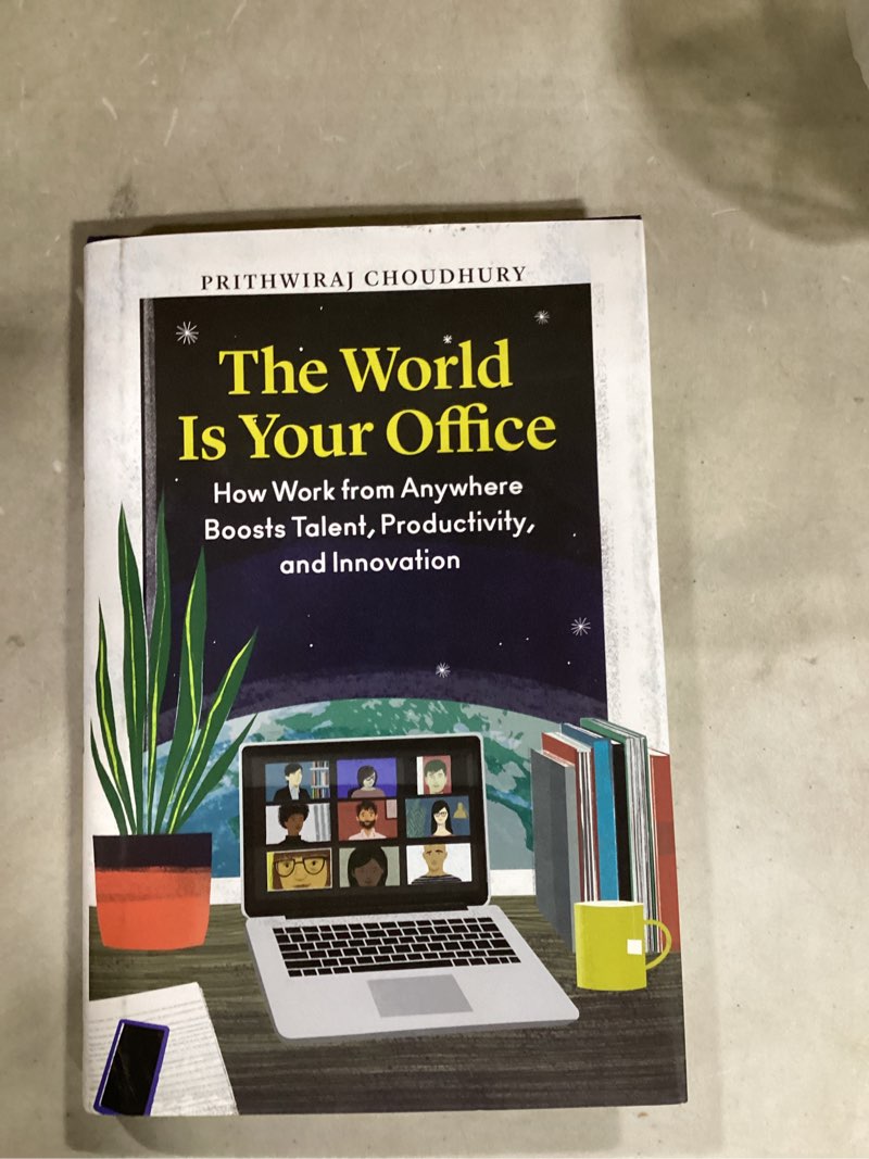 The World Is Your Office: How Work from Anywhere Boosts Talent, Productivity, and Innovation