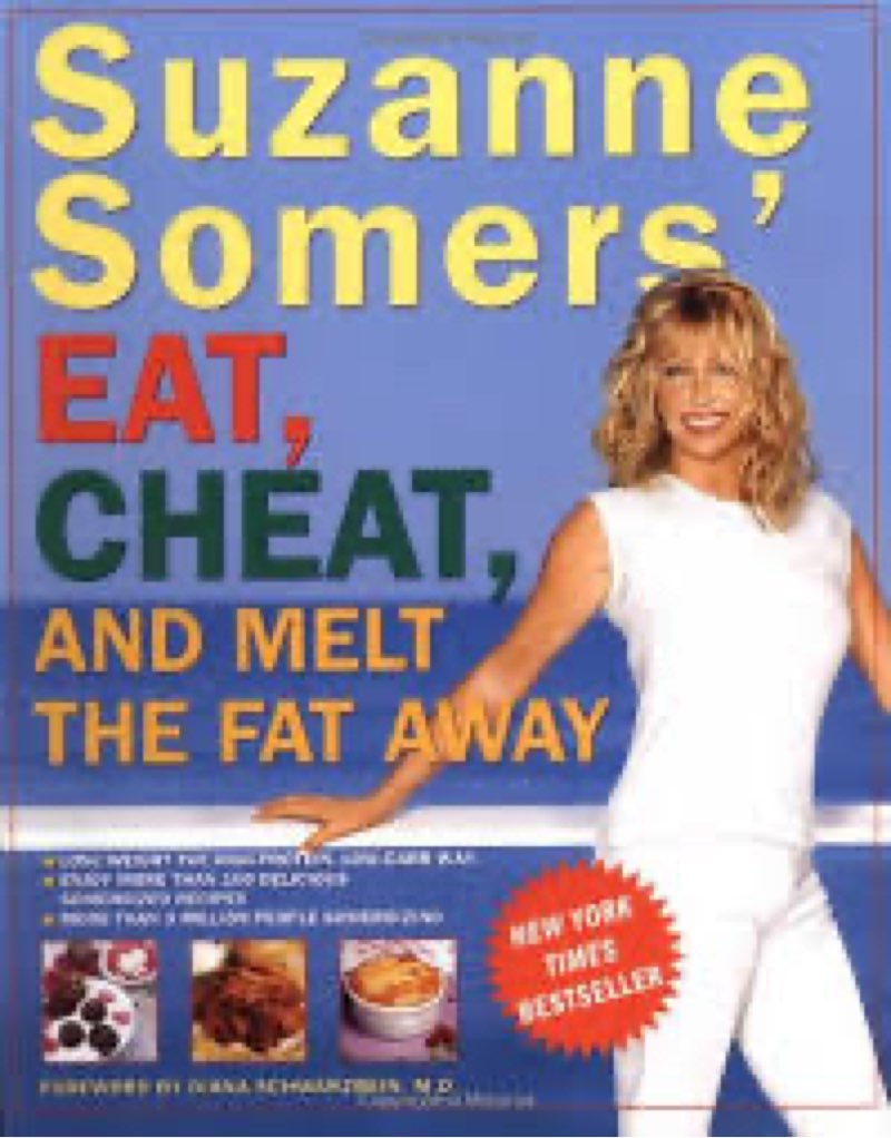 Suzanne Somers' Eat, Cheat, and Melt the Fat Away: *Feast on Real Foods--Including Fats *Achieve Hormonal Balance *Enjoy More Than 100 New Recipes